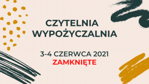 Read more about the article Organizacja pracy Biblioteki w dniach 3-4 czerwca 2021 r.